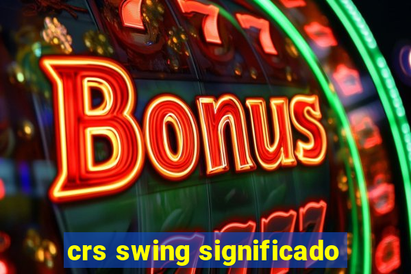 crs swing significado